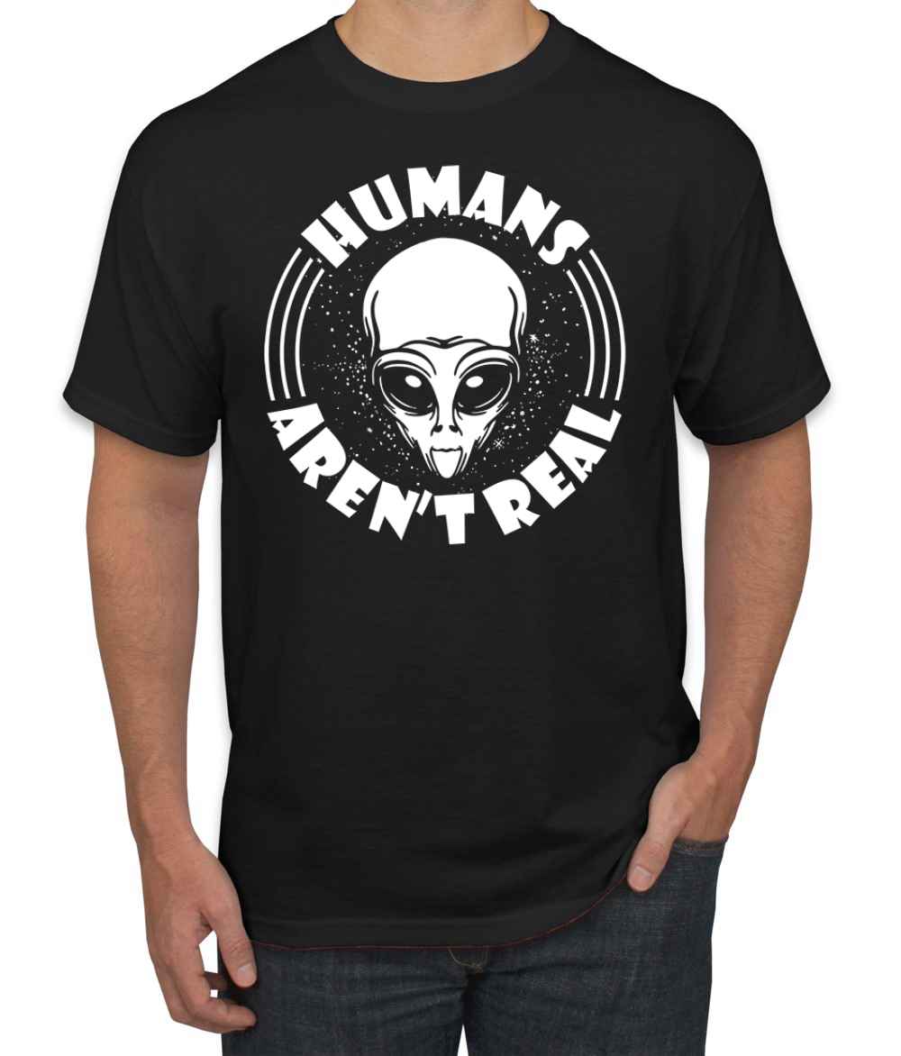 Humans Aren't Real Men T-Shirt