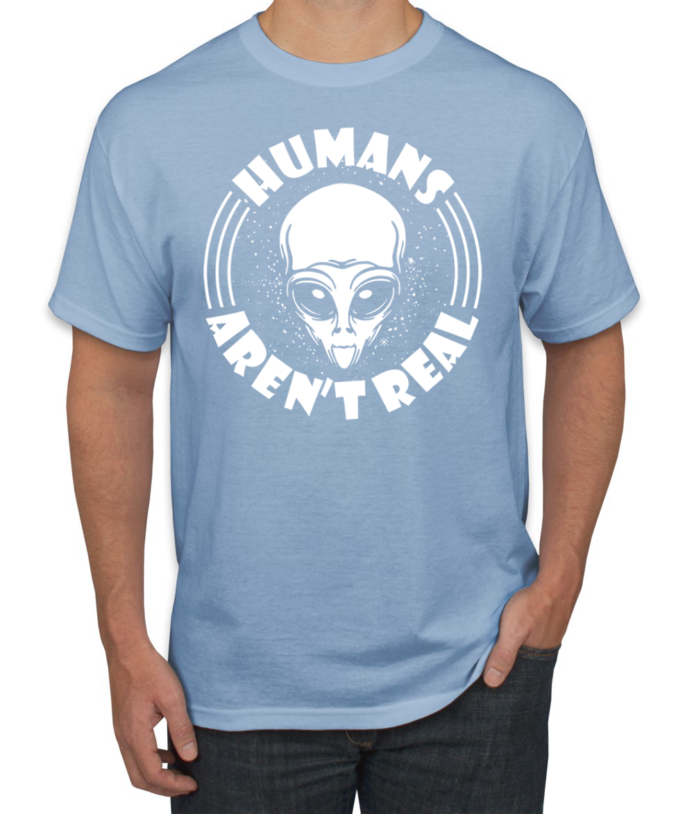 Humans Aren't Real Men T-Shirt