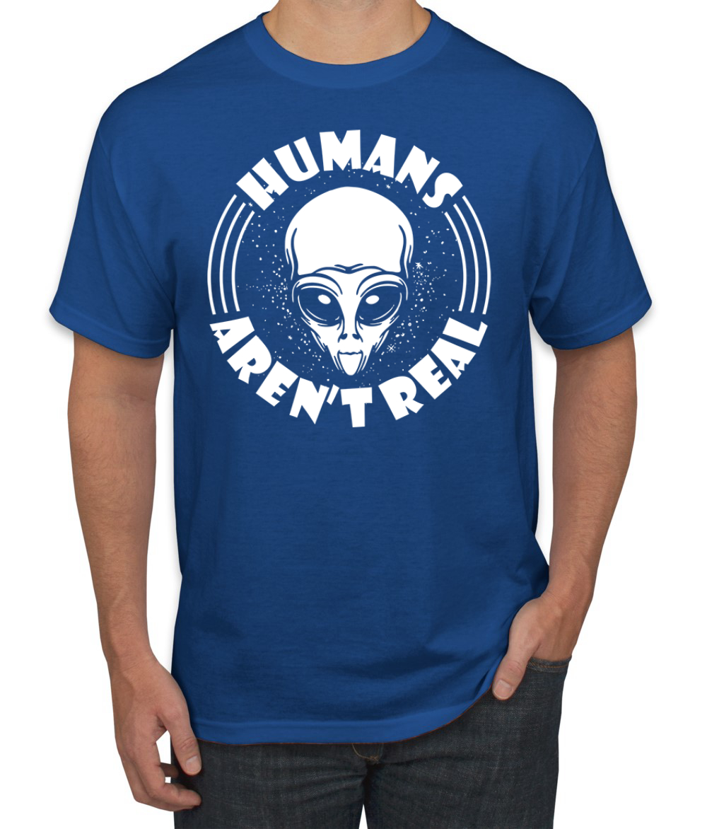 Humans Aren't Real Men T-Shirt