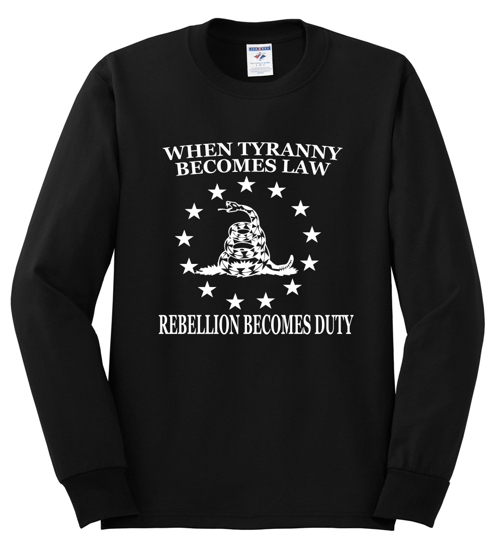 WHEN TYRANNY BECOMES Law Rebellion Becomes Duty American Pride Long ...