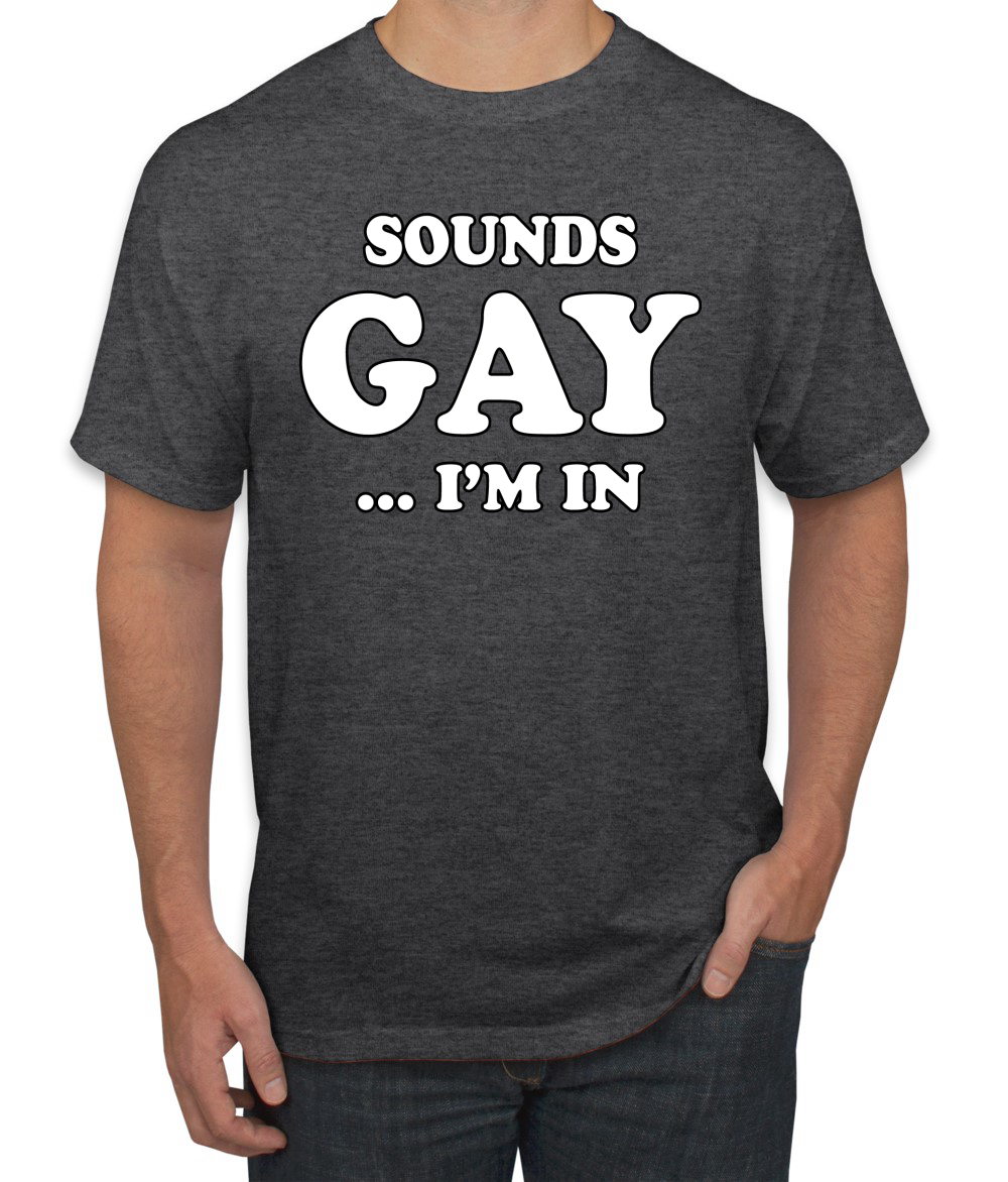 Sounds Gay I'm In T-Shirt - Funny Pride Month Unisex T-Shirt For Men & Women