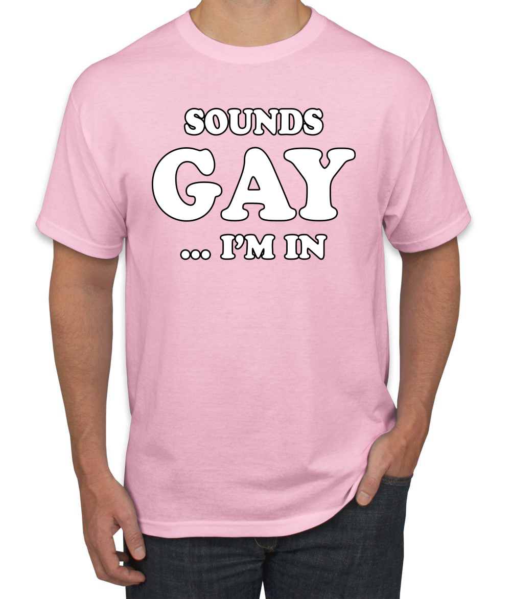 Sounds Gay I M In Funny Lgbt Pride Humor T Shirt Graphic Ally Novelty Tee Ebay
