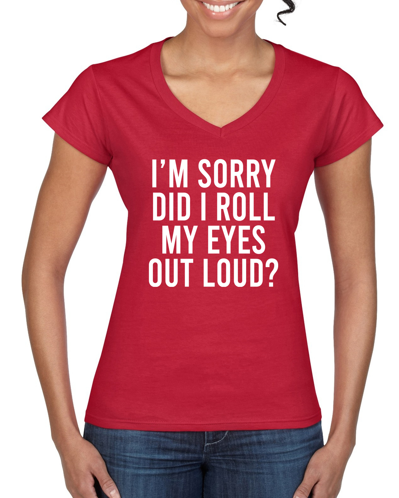 Sorry Did I Roll My Eyes Out Loud Sarcastic Womens Fitted V Neck Graphic Tees 