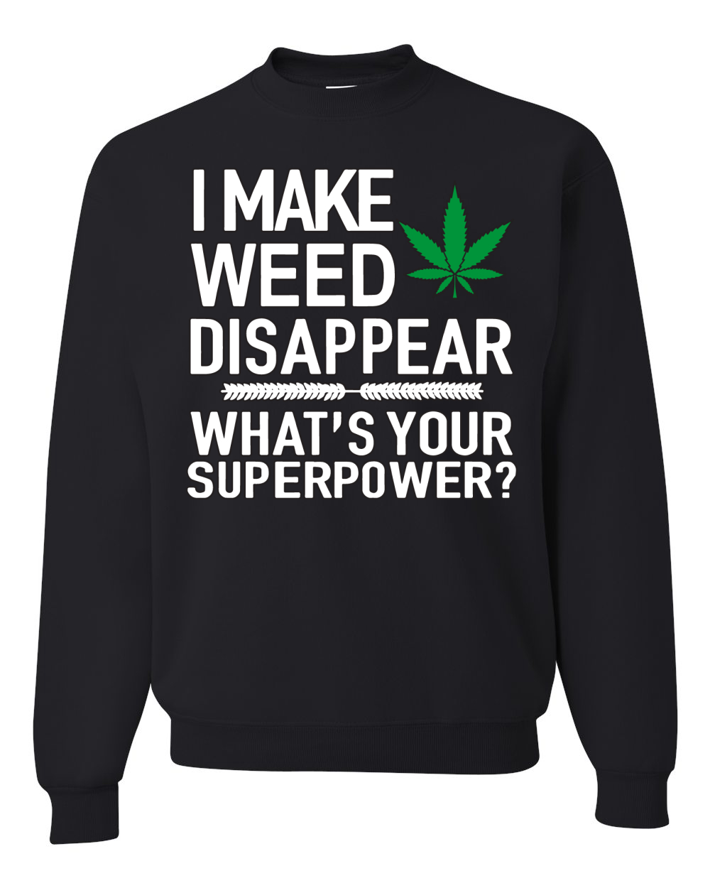 I Make Weed Disappear Whats Your Superpower Unisex Crewneck Graphic Sweatshirt - Picture 3 of 18