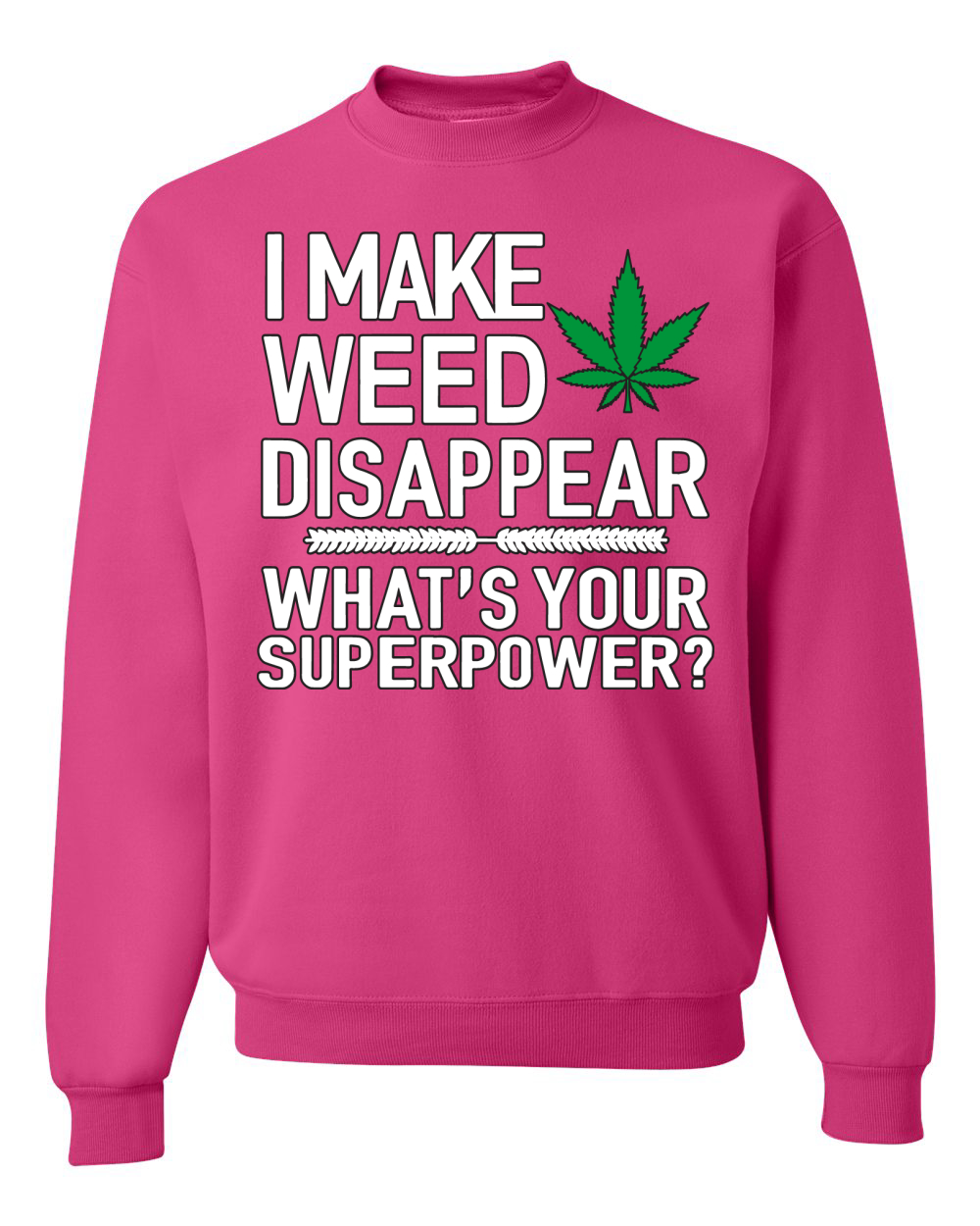 I Make Weed Disappear Whats Your Superpower Unisex Crewneck Graphic Sweatshirt - Picture 5 of 18