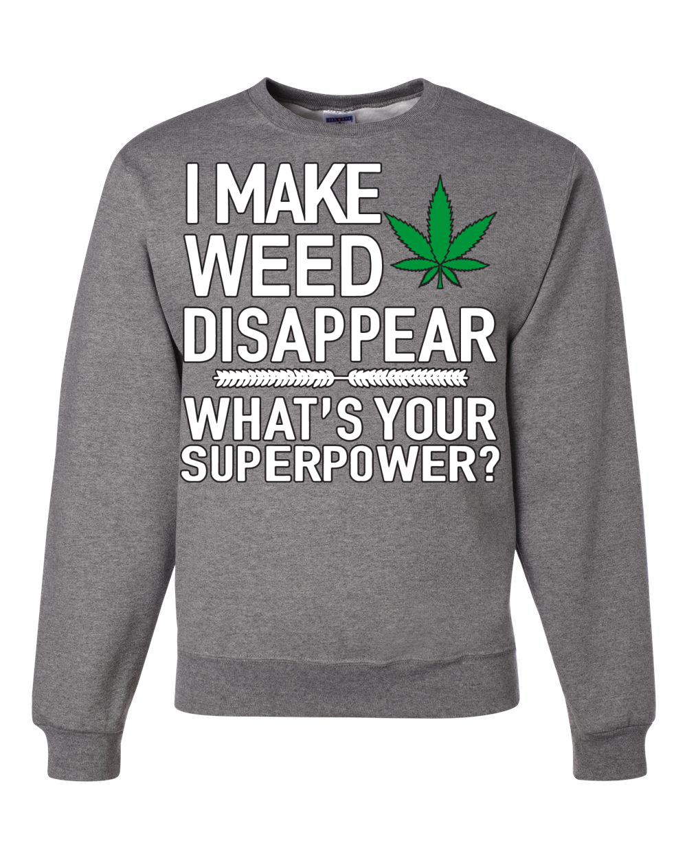 I Make Weed Disappear Whats Your Superpower Unisex Crewneck Graphic Sweatshirt - Picture 7 of 18