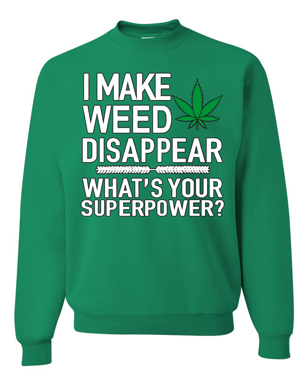 I Make Weed Disappear Whats Your Superpower Unisex Crewneck Graphic Sweatshirt - Picture 8 of 18