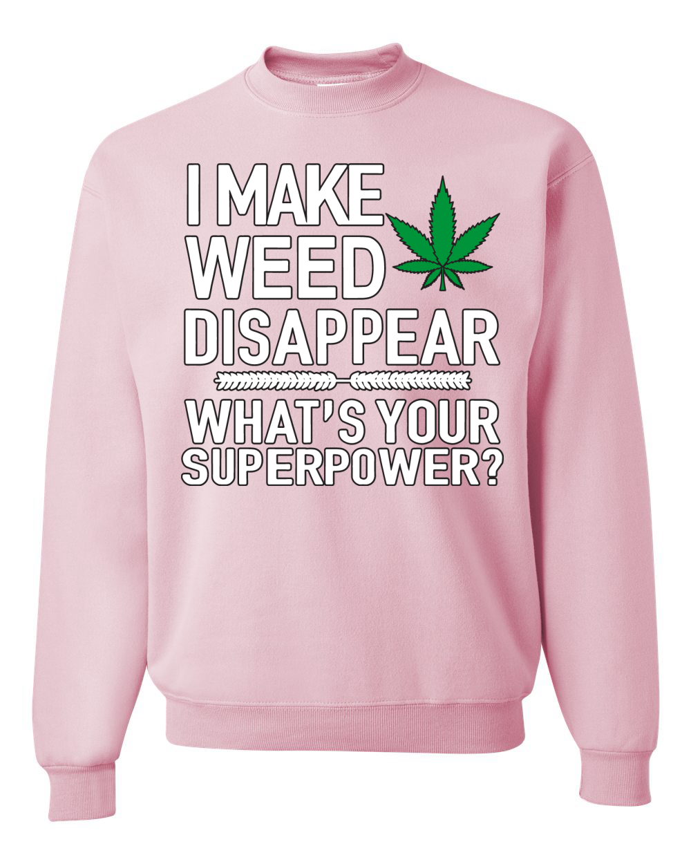 I Make Weed Disappear Whats Your Superpower Unisex Crewneck Graphic Sweatshirt - Picture 9 of 18