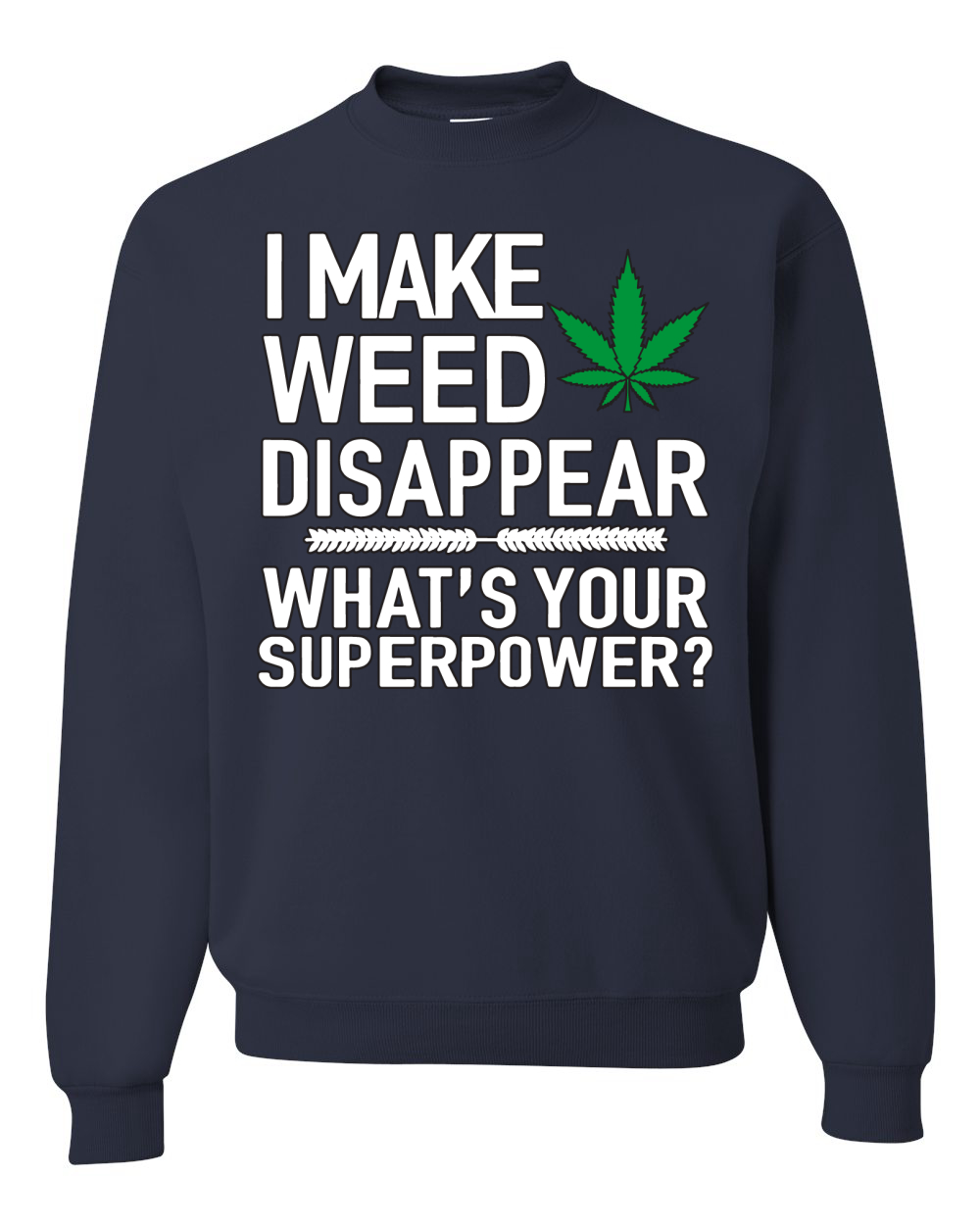 I Make Weed Disappear Whats Your Superpower Unisex Crewneck Graphic Sweatshirt - Picture 10 of 18