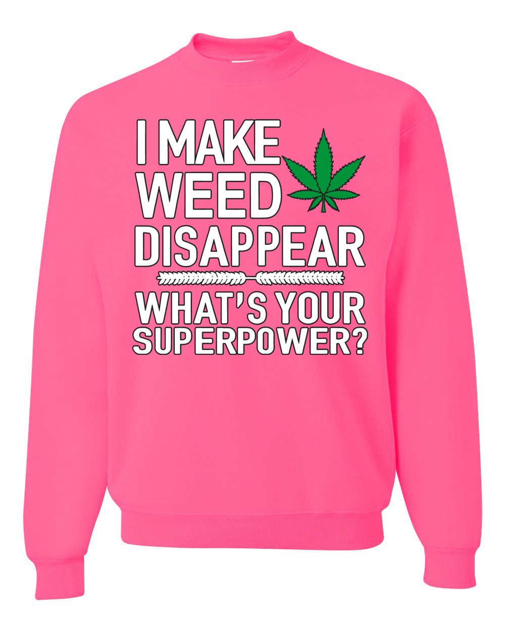 I Make Weed Disappear Whats Your Superpower Unisex Crewneck Graphic Sweatshirt - Picture 11 of 18