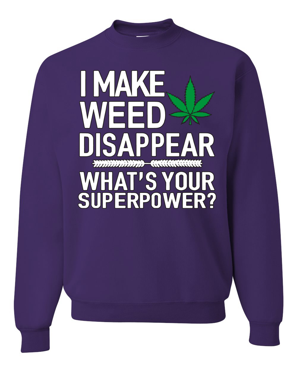 I Make Weed Disappear Whats Your Superpower Unisex Crewneck Graphic Sweatshirt - Picture 12 of 18