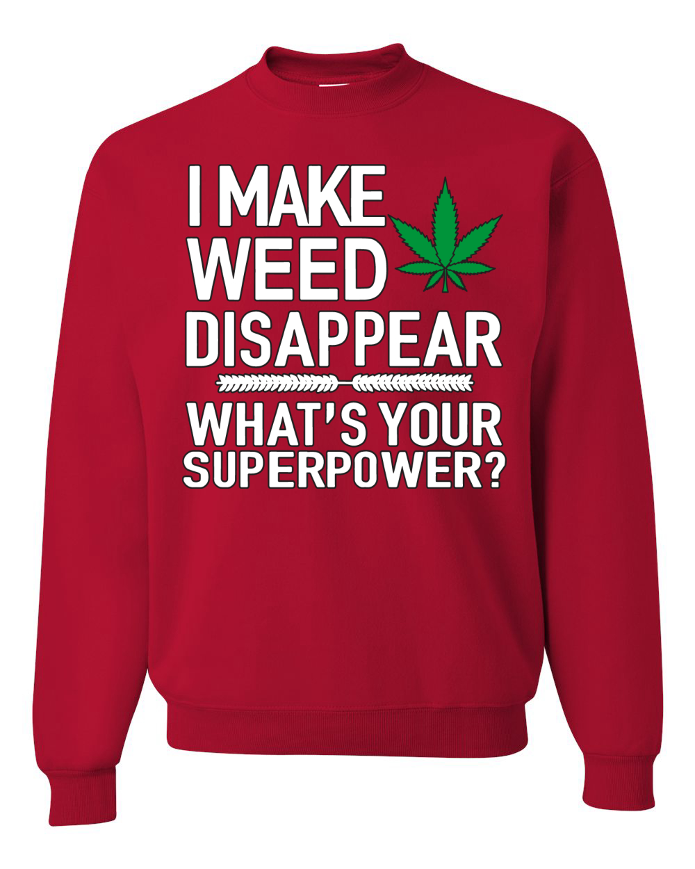 I Make Weed Disappear Whats Your Superpower Unisex Crewneck Graphic Sweatshirt - Picture 13 of 18