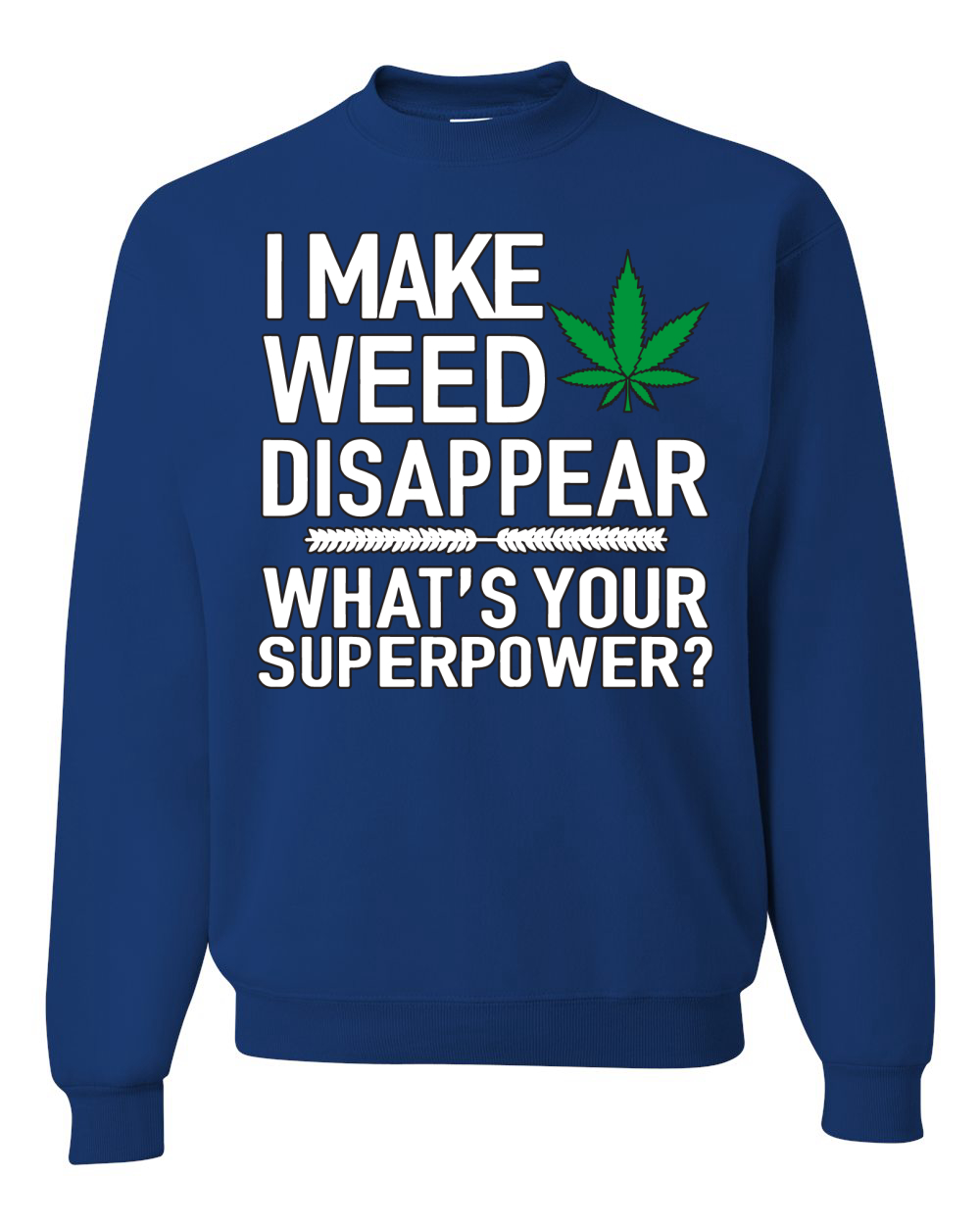 I Make Weed Disappear Whats Your Superpower Unisex Crewneck Graphic Sweatshirt - Picture 14 of 18