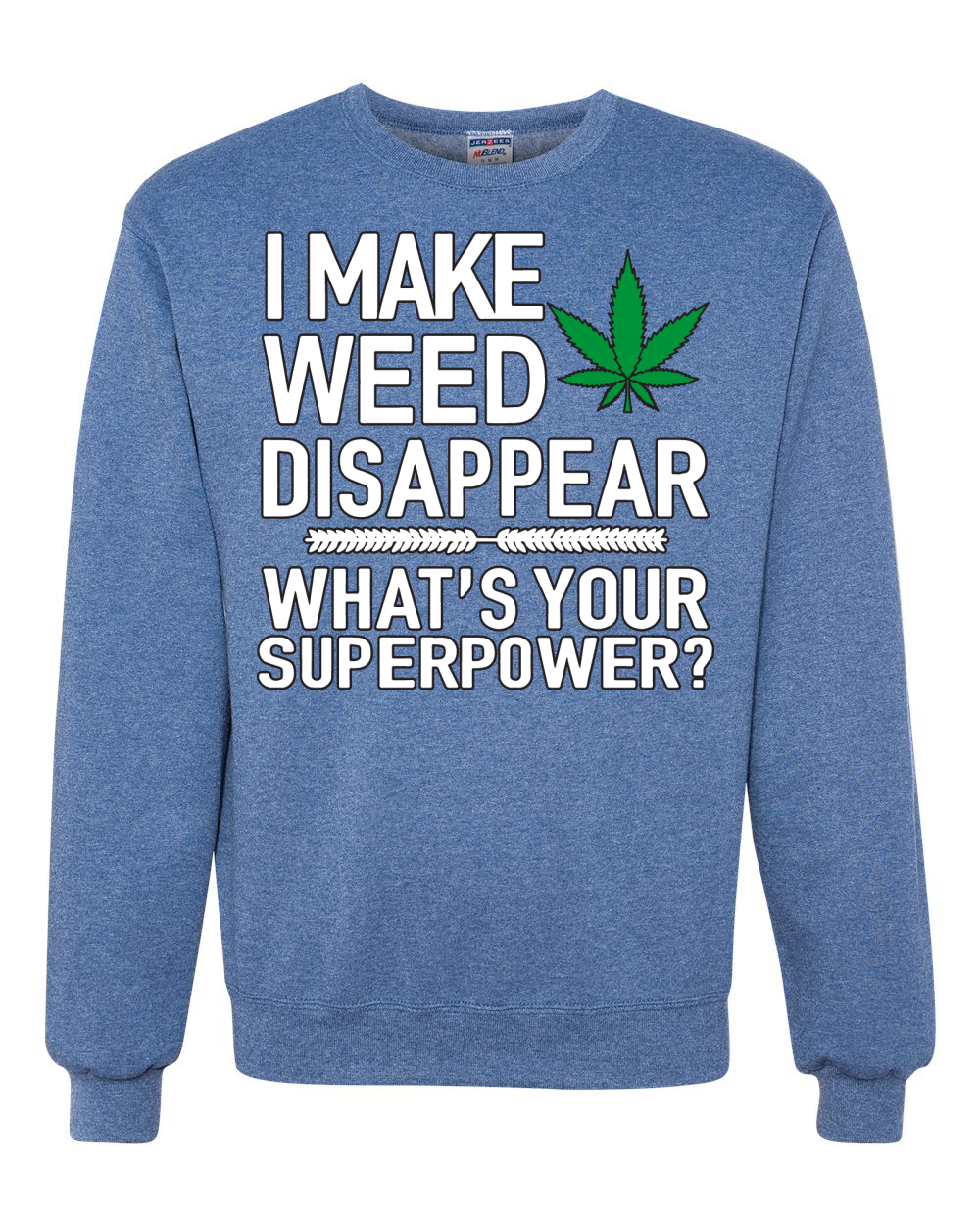 I Make Weed Disappear Whats Your Superpower Unisex Crewneck Graphic Sweatshirt - Picture 15 of 18