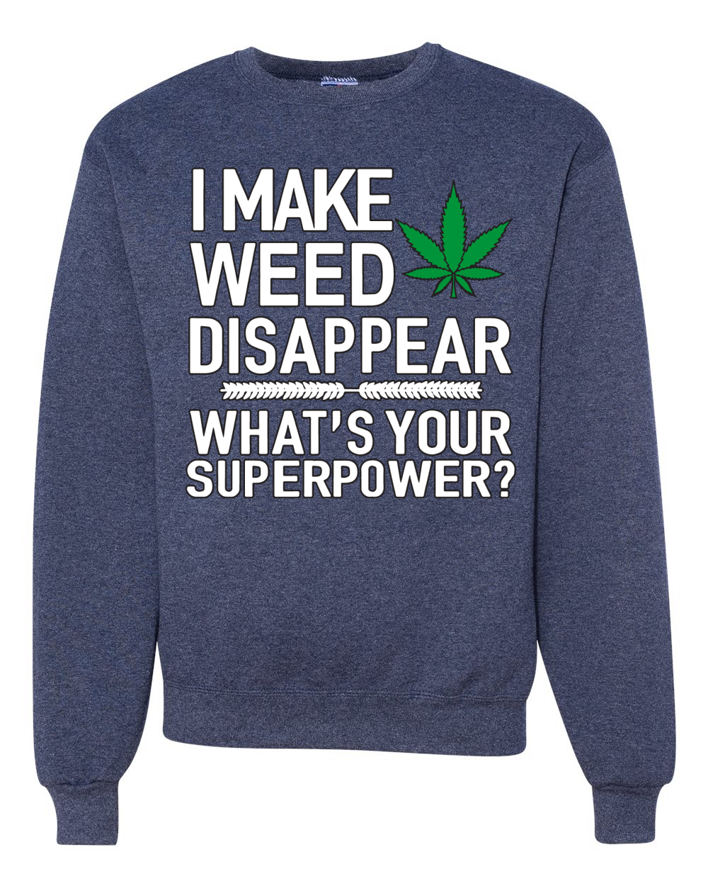 I Make Weed Disappear Whats Your Superpower Unisex Crewneck Graphic Sweatshirt - Picture 16 of 18