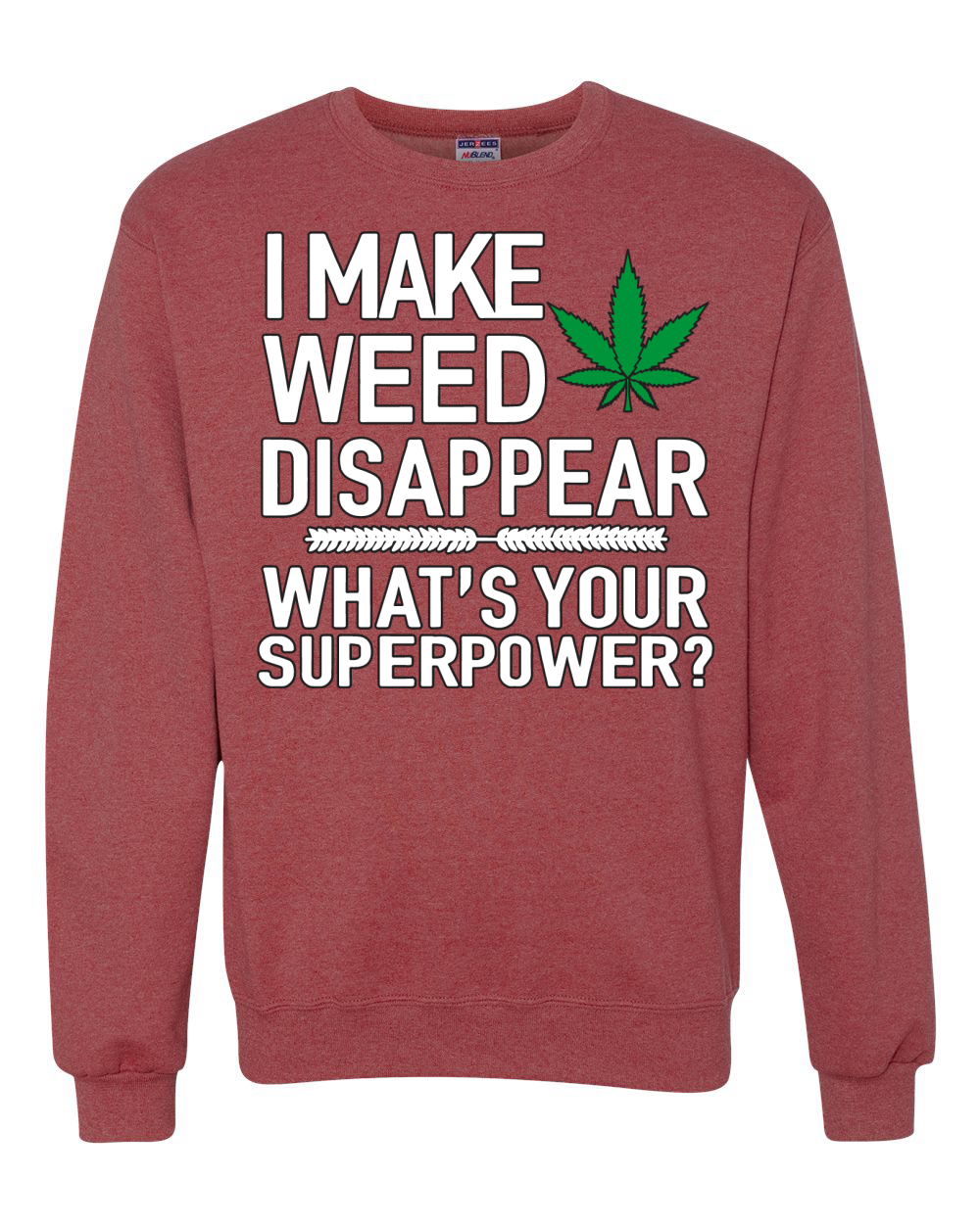 I Make Weed Disappear Whats Your Superpower Unisex Crewneck Graphic Sweatshirt - Picture 17 of 18