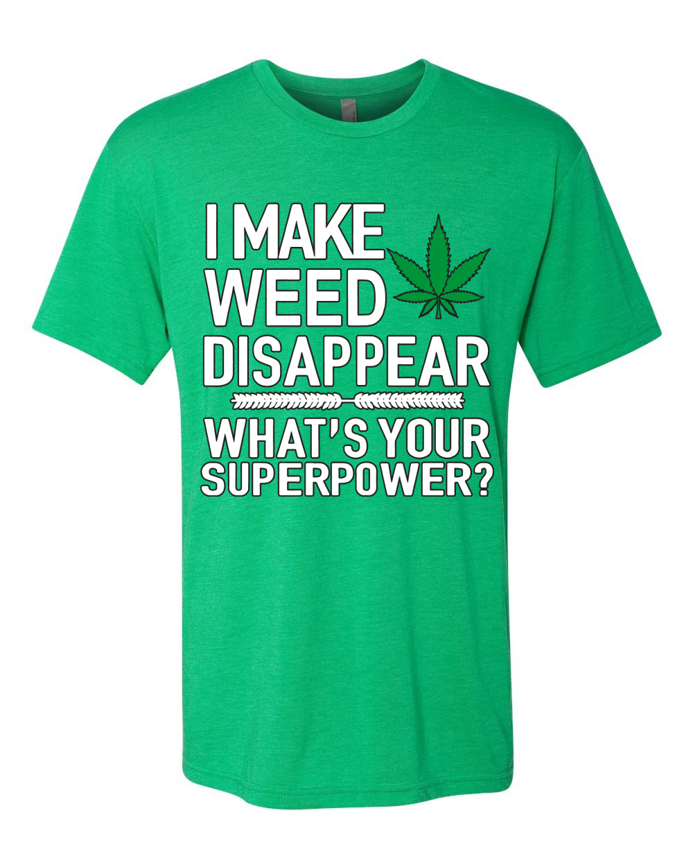 Camiseta I Make Weed Disappear Whats Your Superpower para Hombre Premium Tri Blend - Imagen 3 de 13