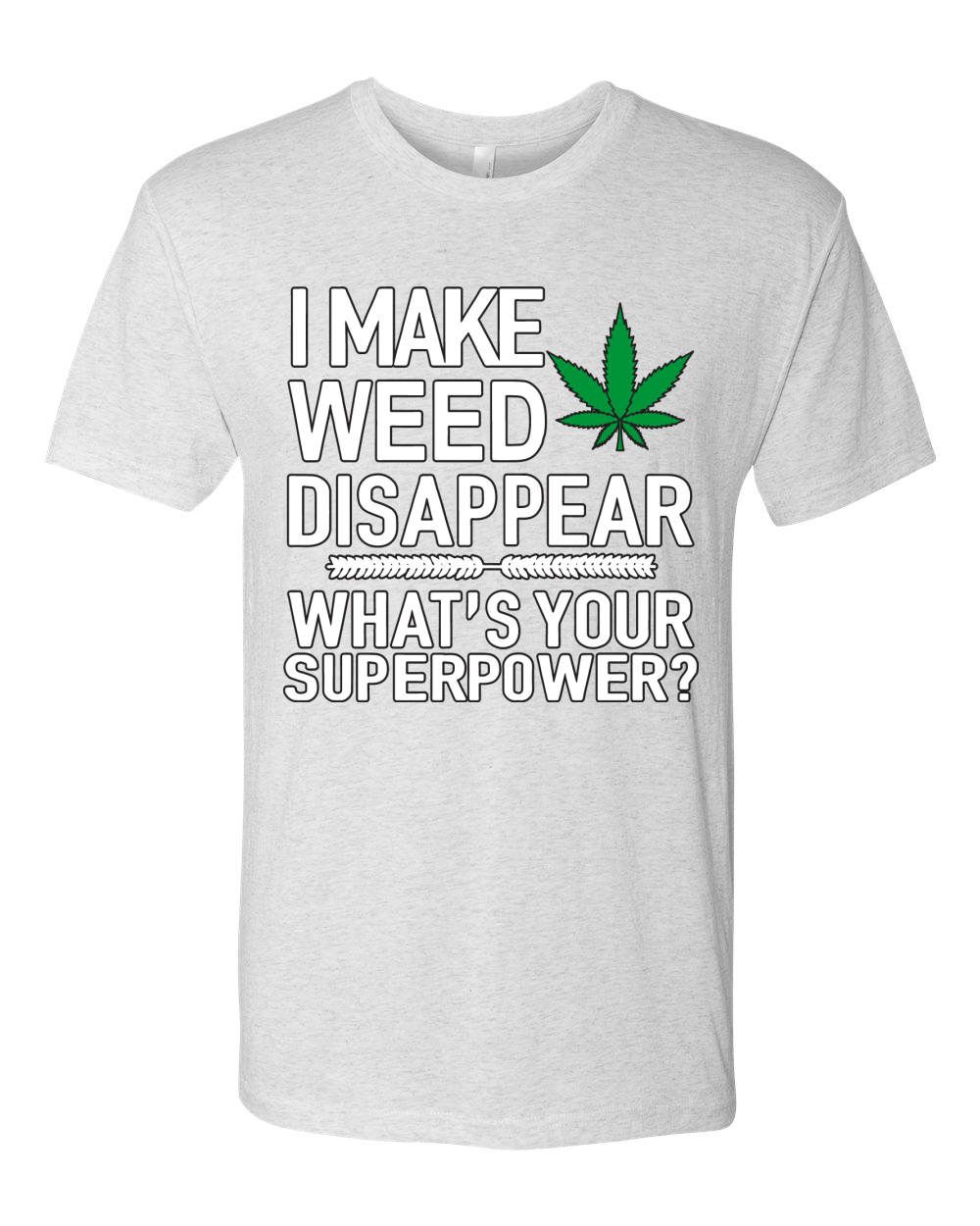Camiseta I Make Weed Disappear Whats Your Superpower para Hombre Premium Tri Blend - Imagen 4 de 13