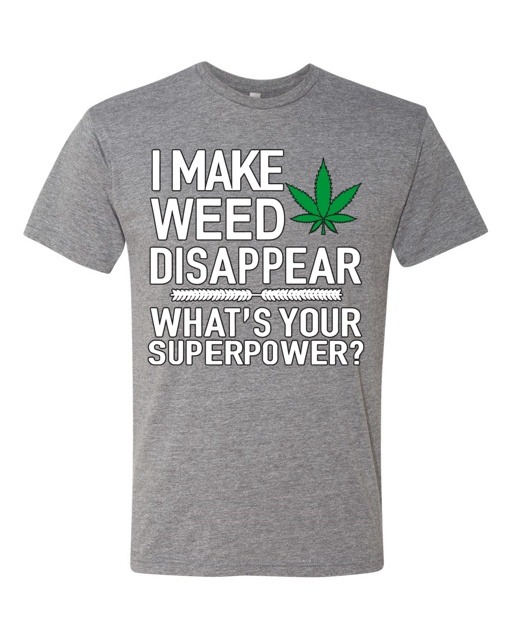 Camiseta I Make Weed Disappear Whats Your Superpower para Hombre Premium Tri Blend - Imagen 5 de 13