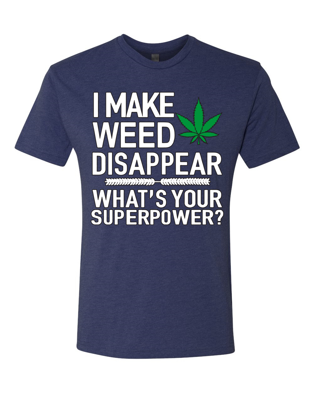 Camiseta I Make Weed Disappear Whats Your Superpower para Hombre Premium Tri Blend - Imagen 7 de 13