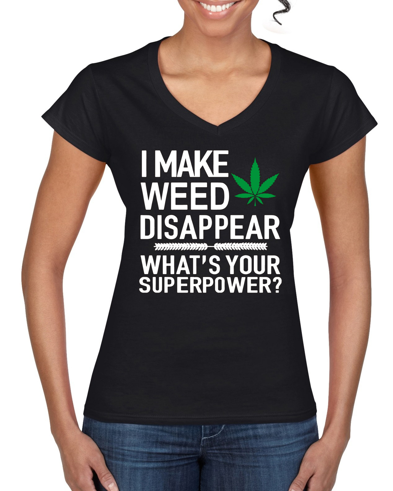 I Make Weed Disappear Whats Your Superpower Women Standard V-Neck Tee - Picture 3 of 8