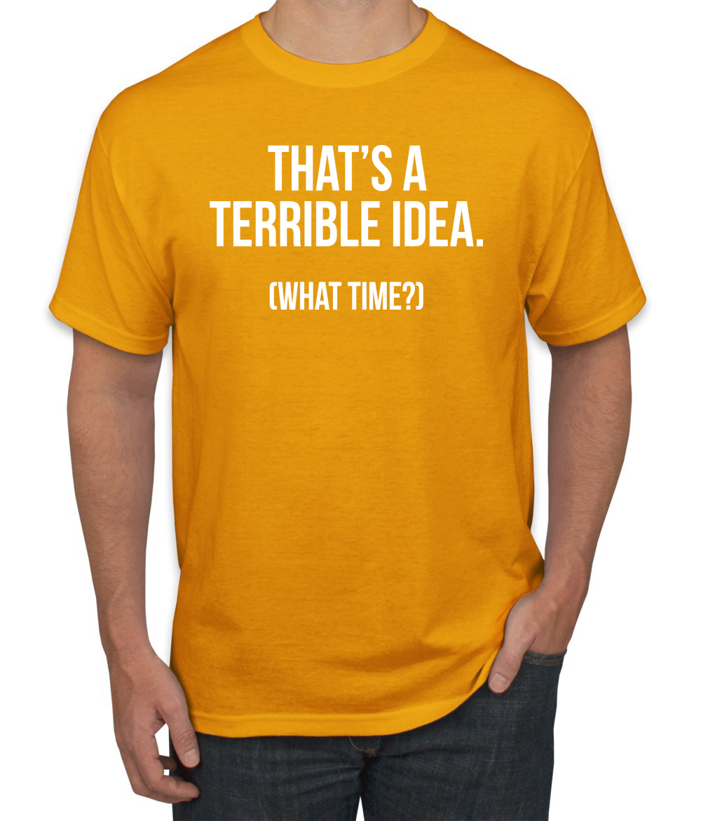 Thats A Terrible Idea What Time? Men Graphic Tshirt