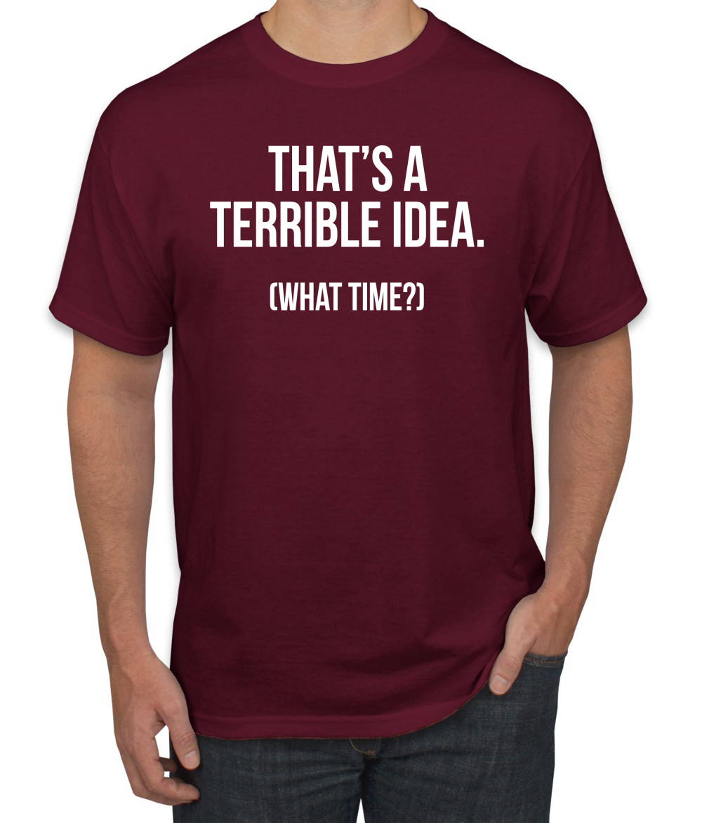 Thats A Terrible Idea What Time? Men Graphic Tshirt