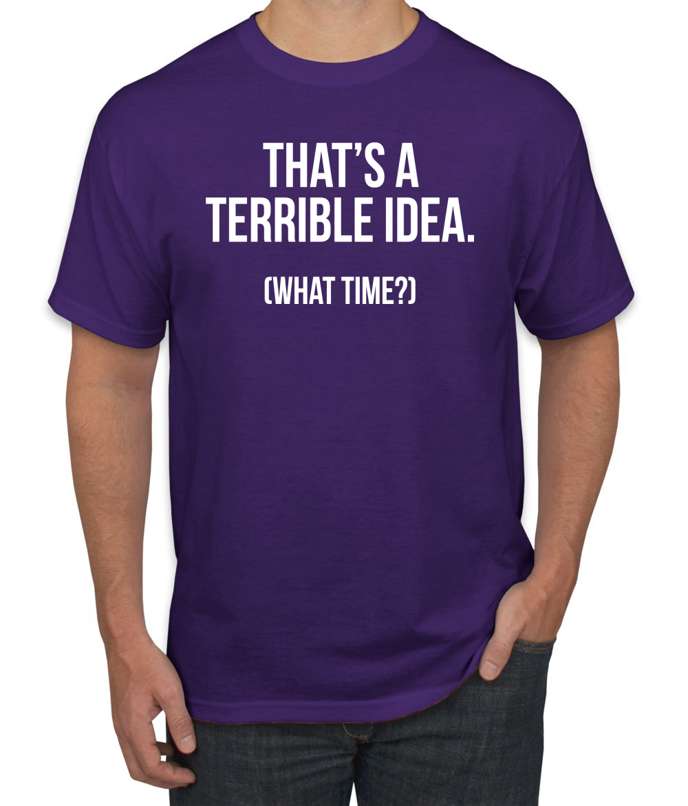 Thats A Terrible Idea What Time? Men Graphic Tshirt