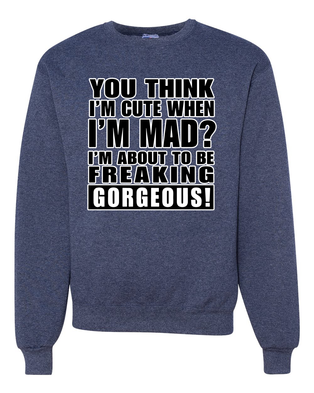 You Think I'm Cute When Im Mad? Preciosa sudadera unisex I'm About To Be - Imagen 18 de 22