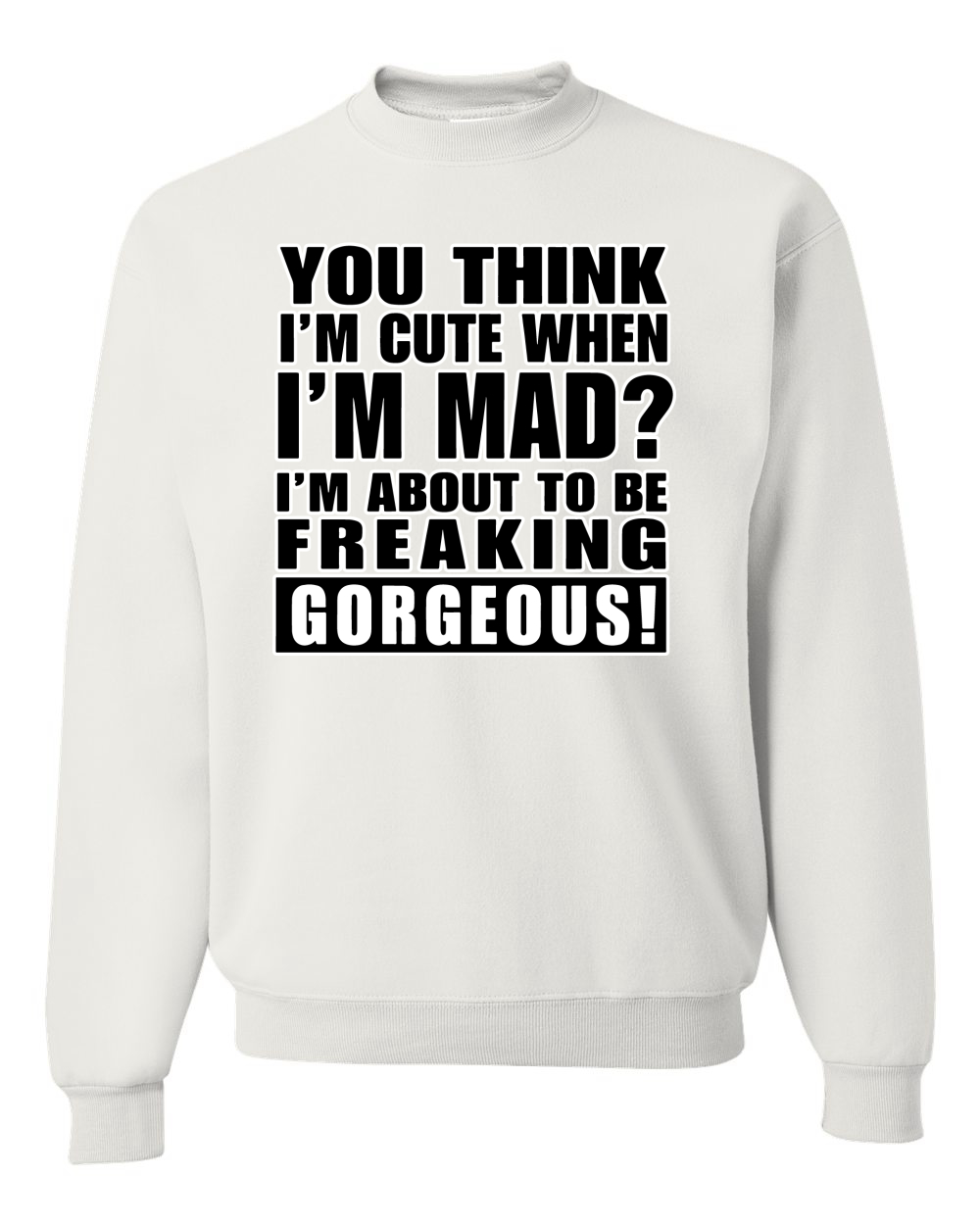 You Think I'm Cute When Im Mad? Preciosa sudadera unisex I'm About To Be - Imagen 20 de 22
