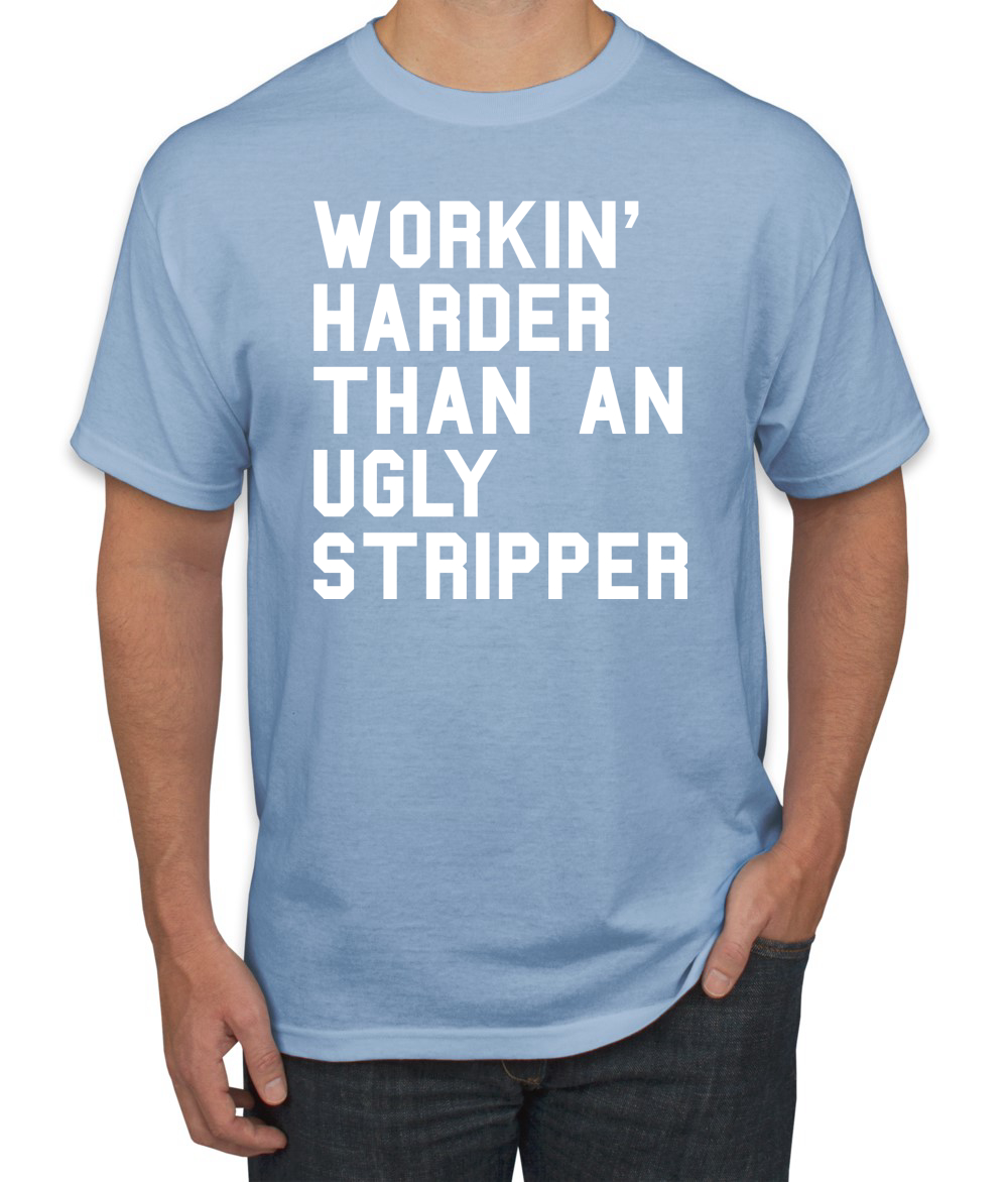 Camiseta divertida para hombre Workin Harder Than An Ugly Stripper - Imagen 9 de 24