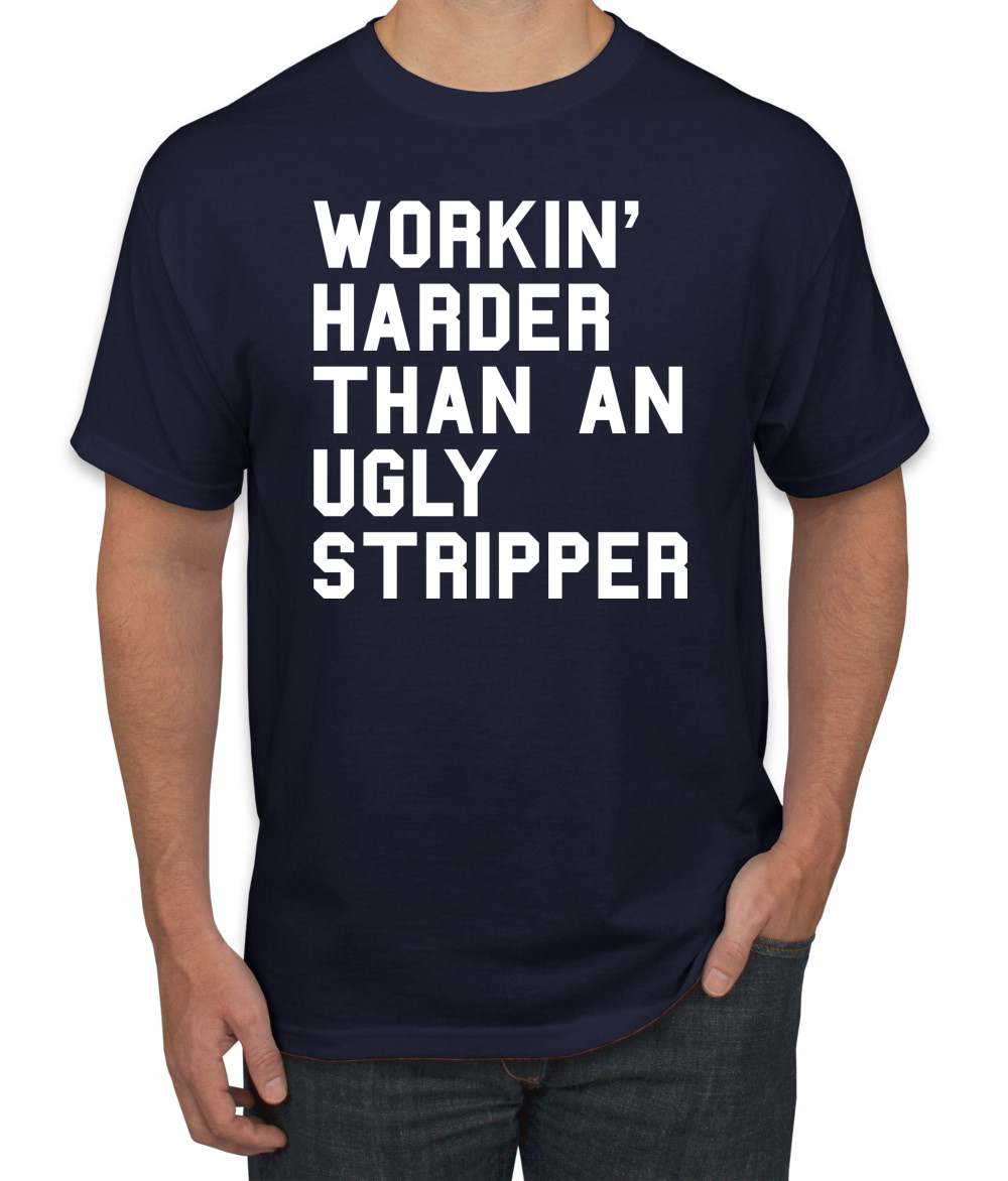 Camiseta divertida para hombre Workin Harder Than An Ugly Stripper - Imagen 14 de 24
