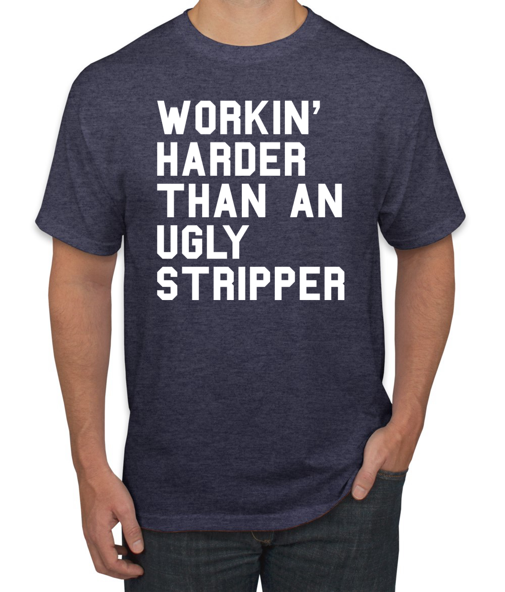 Camiseta divertida para hombre Workin Harder Than An Ugly Stripper - Imagen 17 de 24