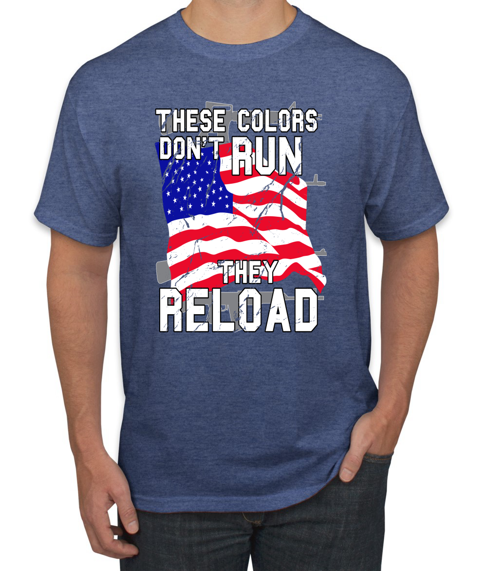 These Colors Don't Run They Reload US Flag Patriotic American Pride Mens T-Shirt