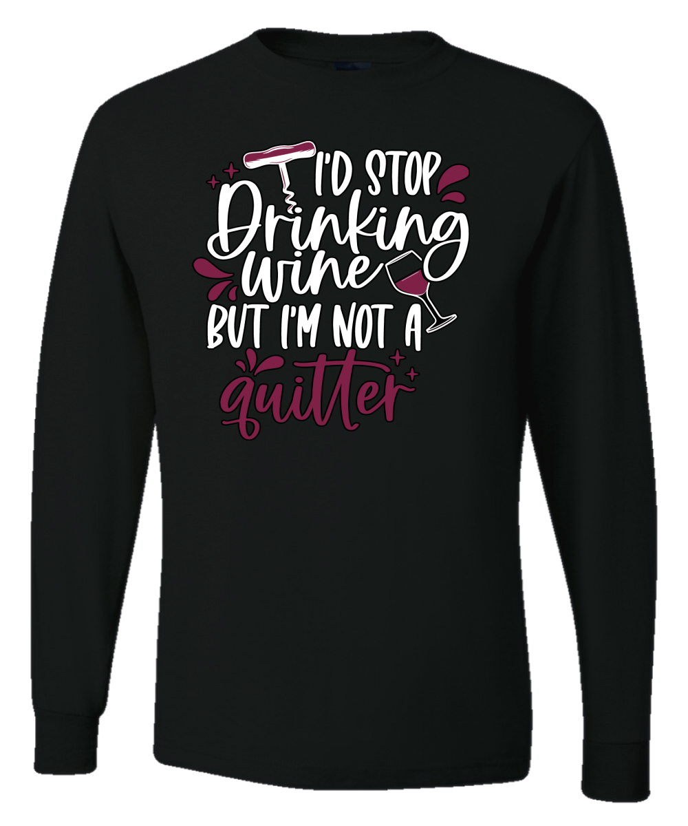 I’d Stop Drinking Wine But Im Not A Quitter Drinking Mens Long Sleeve Shirt