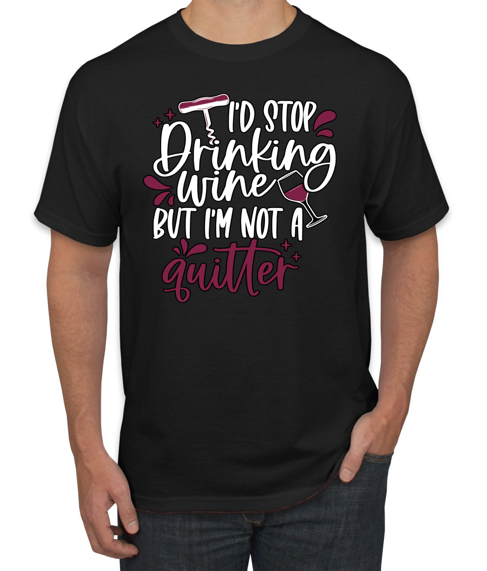 I'd Stop Drinking Wine But Im Not A Quitter Drinking Men's T-Shirt