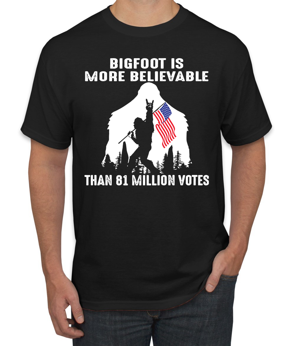 Bigfoot Is More Believable Than 81 Million Votes Men T-Shirt