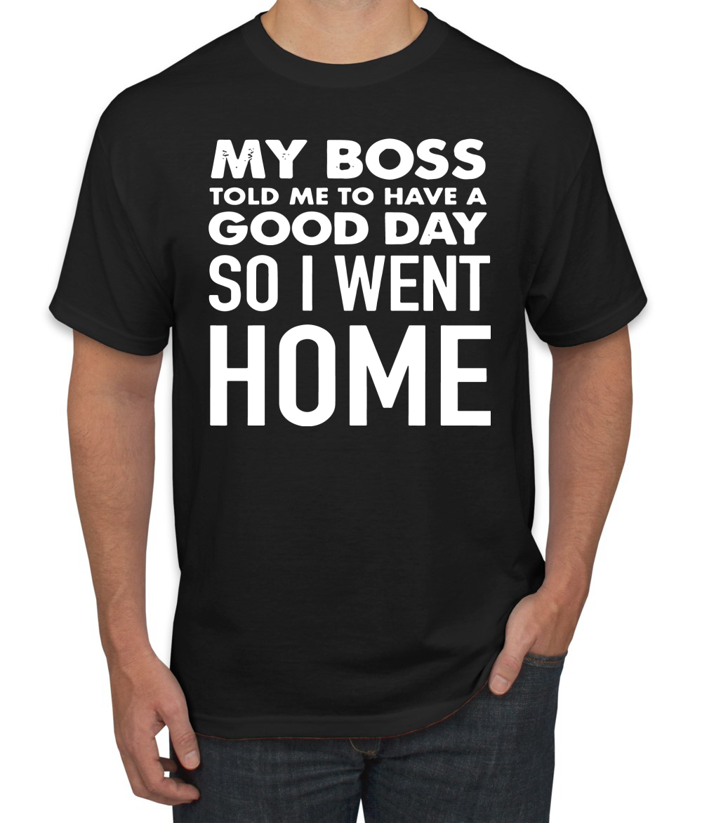 My Boss Told Me To Have A Good Day Humor Men T-Shirt - Picture 3 of 27