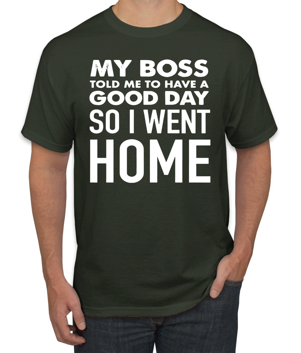 My Boss Told Me To Have A Good Day Humor Men T-Shirt - Picture 5 of 27
