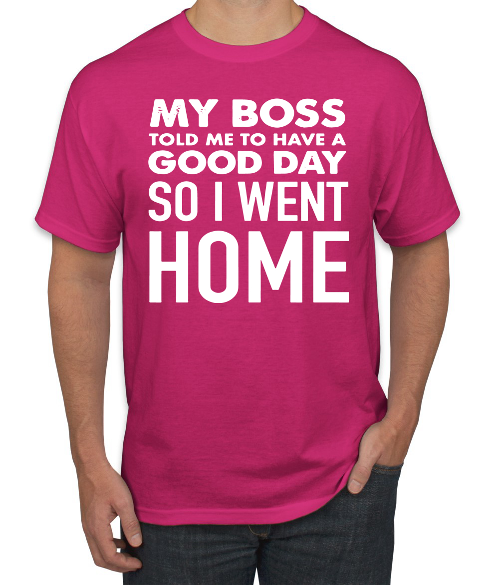 My Boss Told Me To Have A Good Day Humor Men T-Shirt - Picture 6 of 27