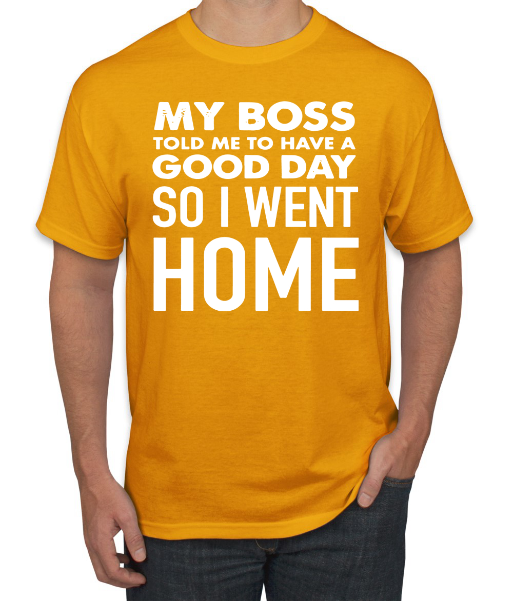 My Boss Told Me To Have A Good Day Humor Men T-Shirt - Picture 23 of 27