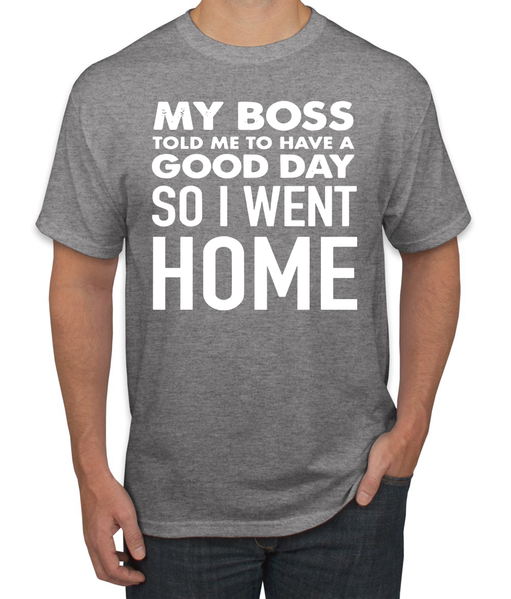 My Boss Told Me To Have A Good Day Humor Men T-Shirt - Picture 8 of 27