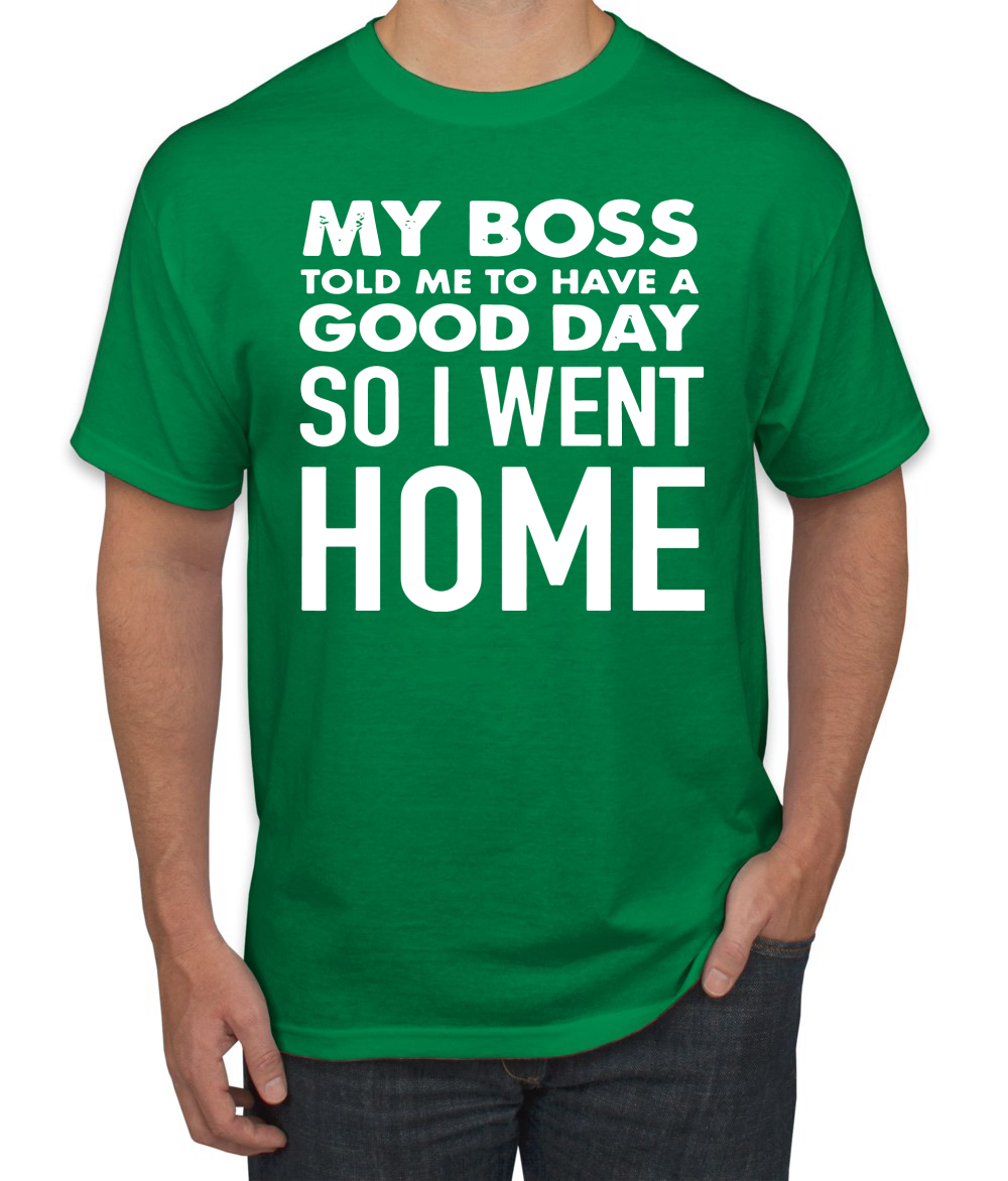 My Boss Told Me To Have A Good Day Humor Men T-Shirt - Picture 9 of 27