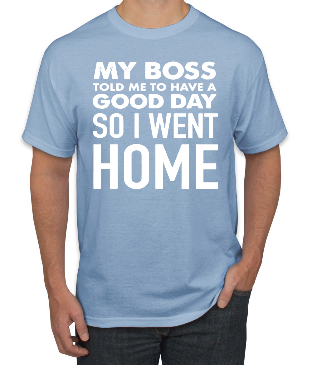 My Boss Told Me To Have A Good Day Humor Men T-Shirt - Picture 24 of 27