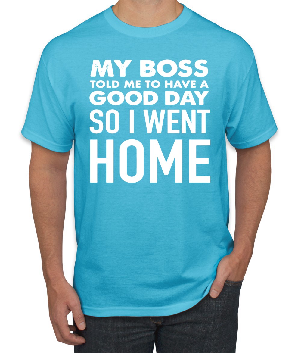 My Boss Told Me To Have A Good Day Humor Men T-Shirt - Picture 25 of 27