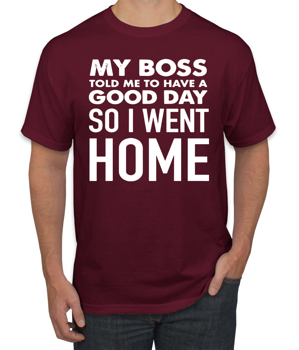 My Boss Told Me To Have A Good Day Humor Men T-Shirt - Picture 11 of 27