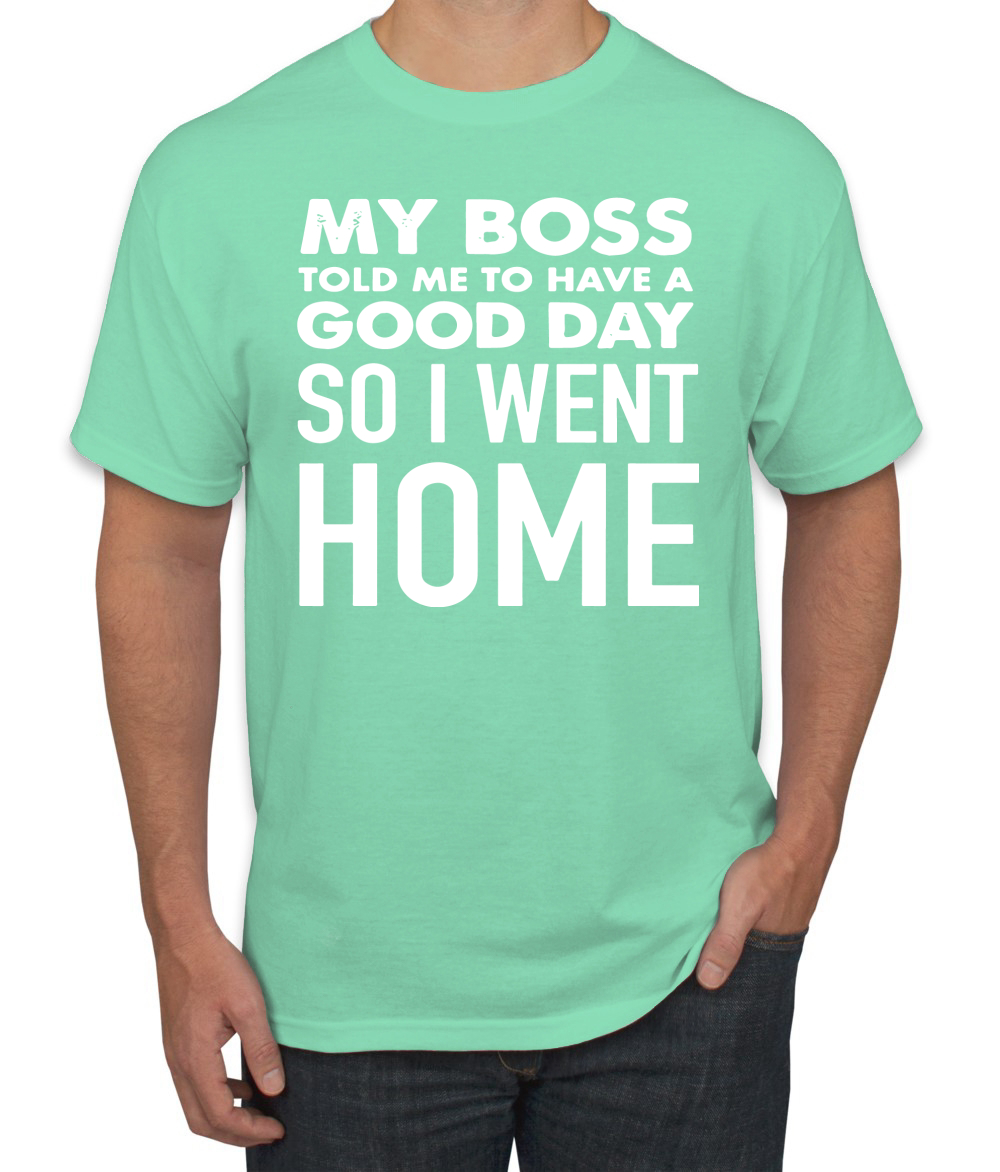 My Boss Told Me To Have A Good Day Humor Men T-Shirt - Picture 22 of 27