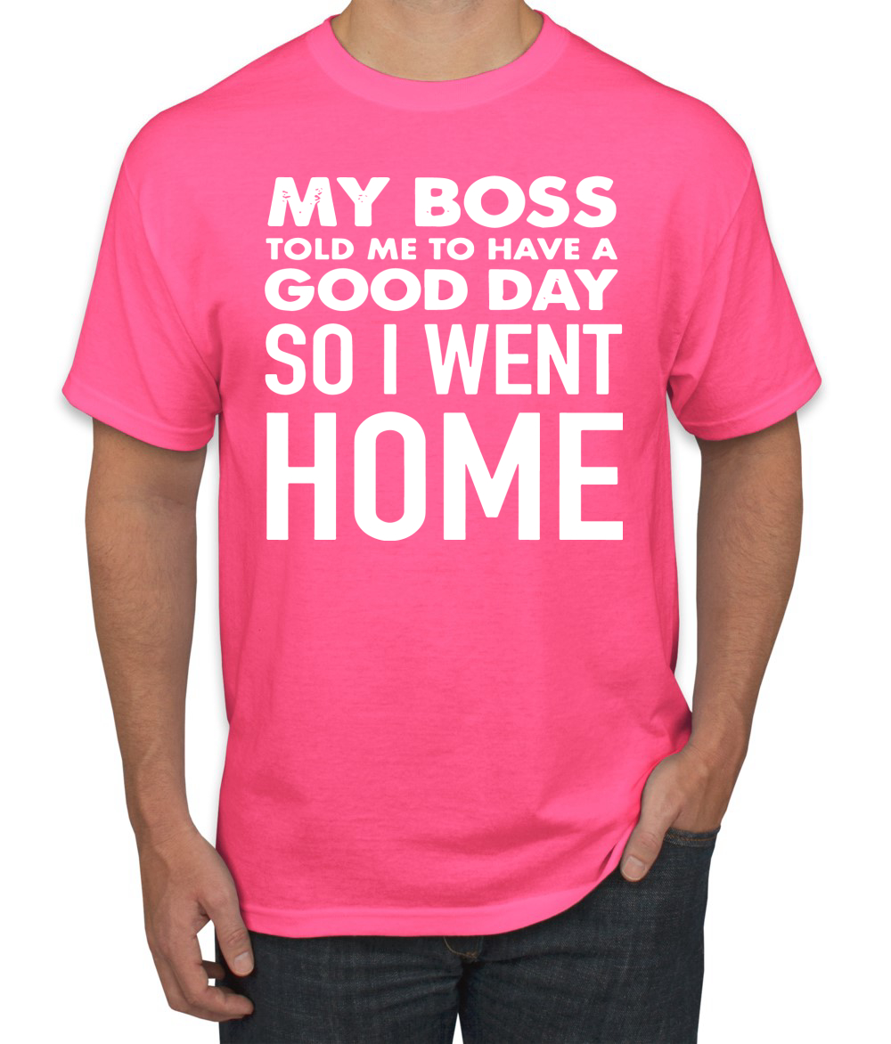 My Boss Told Me To Have A Good Day Humor Men T-Shirt - Picture 13 of 27