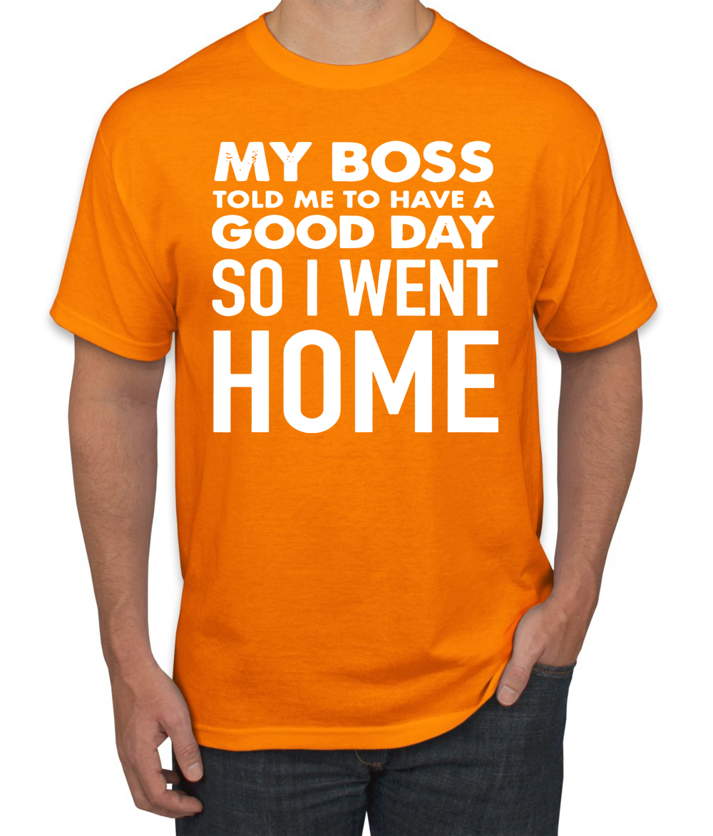 My Boss Told Me To Have A Good Day Humor Men T-Shirt - Picture 14 of 27