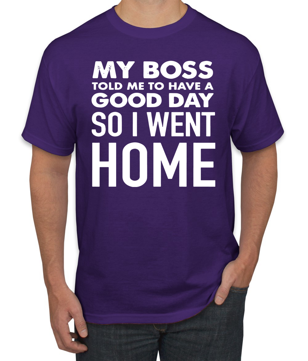 My Boss Told Me To Have A Good Day Humor Men T-Shirt - Picture 15 of 27